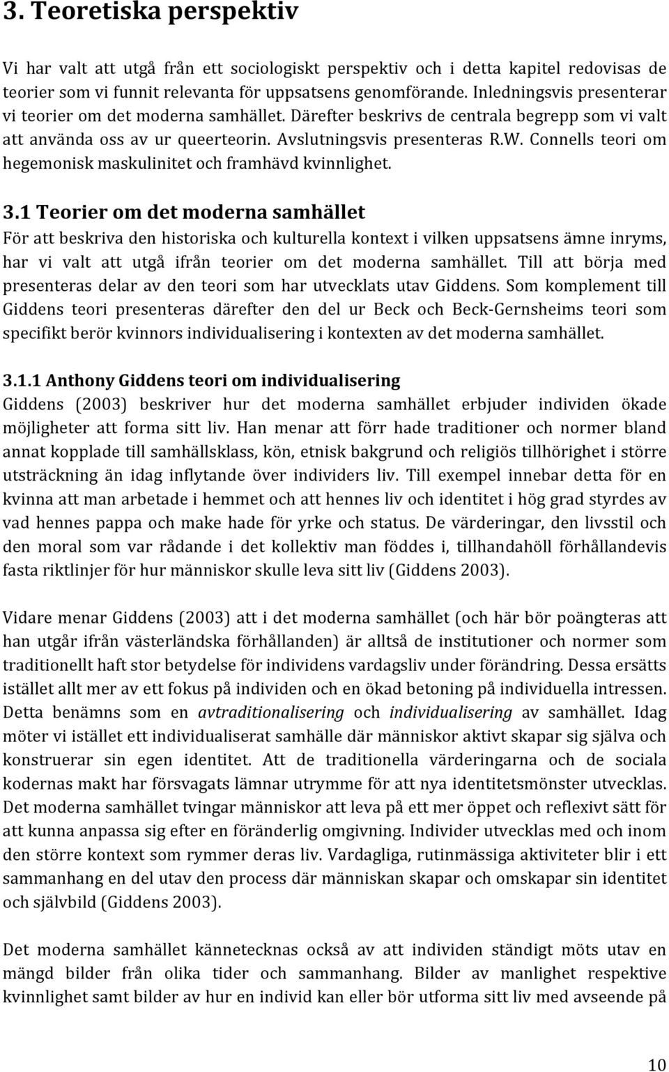 Connells teori om hegemonisk maskulinitet och framhävd kvinnlighet. 3.
