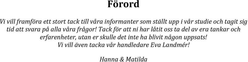 Tack för att ni har låtit oss ta del av era tankar och erfarenheter, utan er