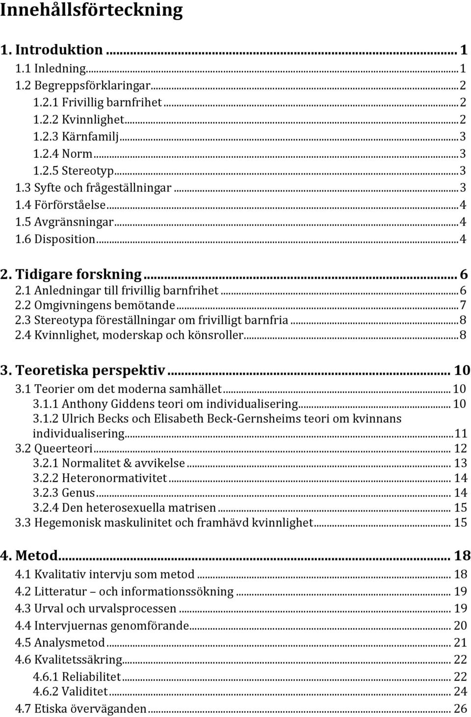 3 Stereotypa föreställningar om frivilligt barnfria...8 2.4 Kvinnlighet, moderskap och könsroller...8 3. Teoretiska perspektiv... 10 3.1 Teorier om det moderna samhället... 10 3.1.1 Anthony Giddens teori om individualisering.