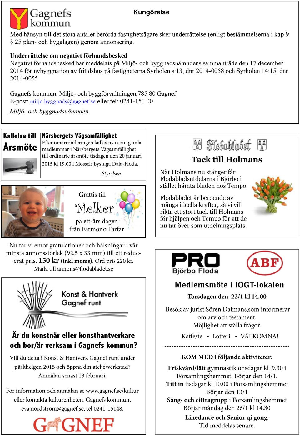 s:13, dnr 2014-0058 och Syrholen 14:15, dnr 2014-0055 Gagnefs kommun, Miljö- och byggförvaltningen,785 80 Gagnef E-post: miljo.byggnads@gagnef.