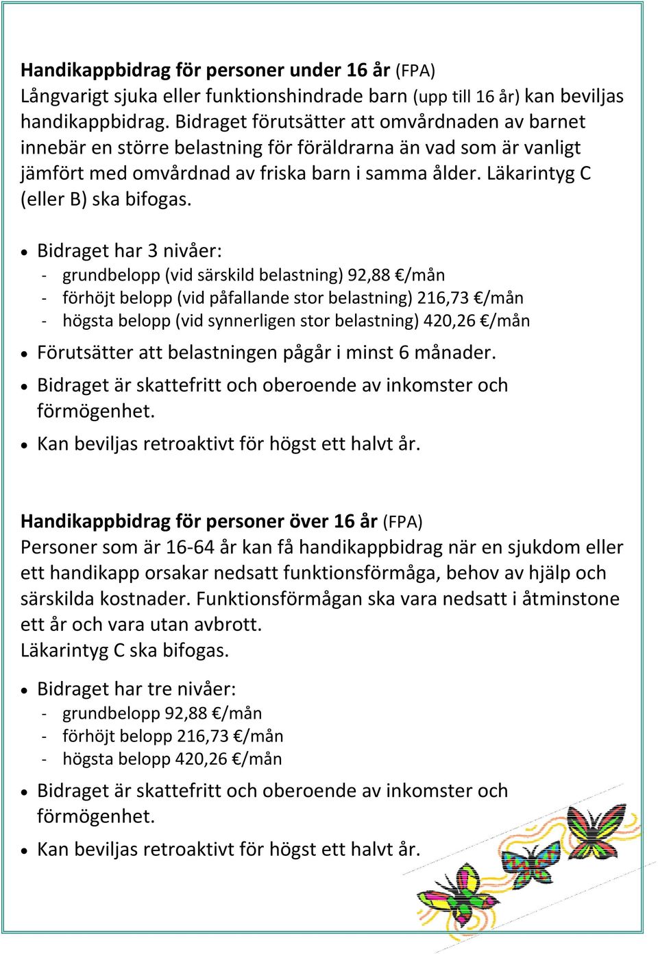 Läkarintyg C (eller B) ska bifogas.