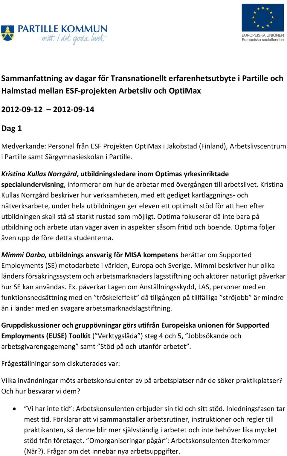 Kristina Kullas Norrgård, utbildningsledare inom Optimas yrkesinriktade specialundervisning, informerar om hur de arbetar med övergången till arbetslivet.