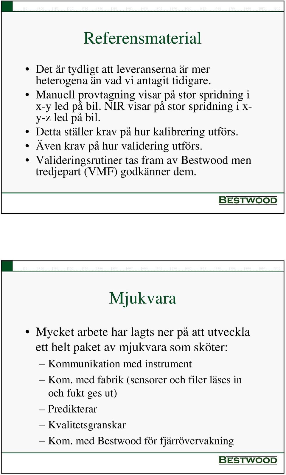 Valideringsrutiner tas fram av Bestwood men tredjepart (VMF) godkänner dem.