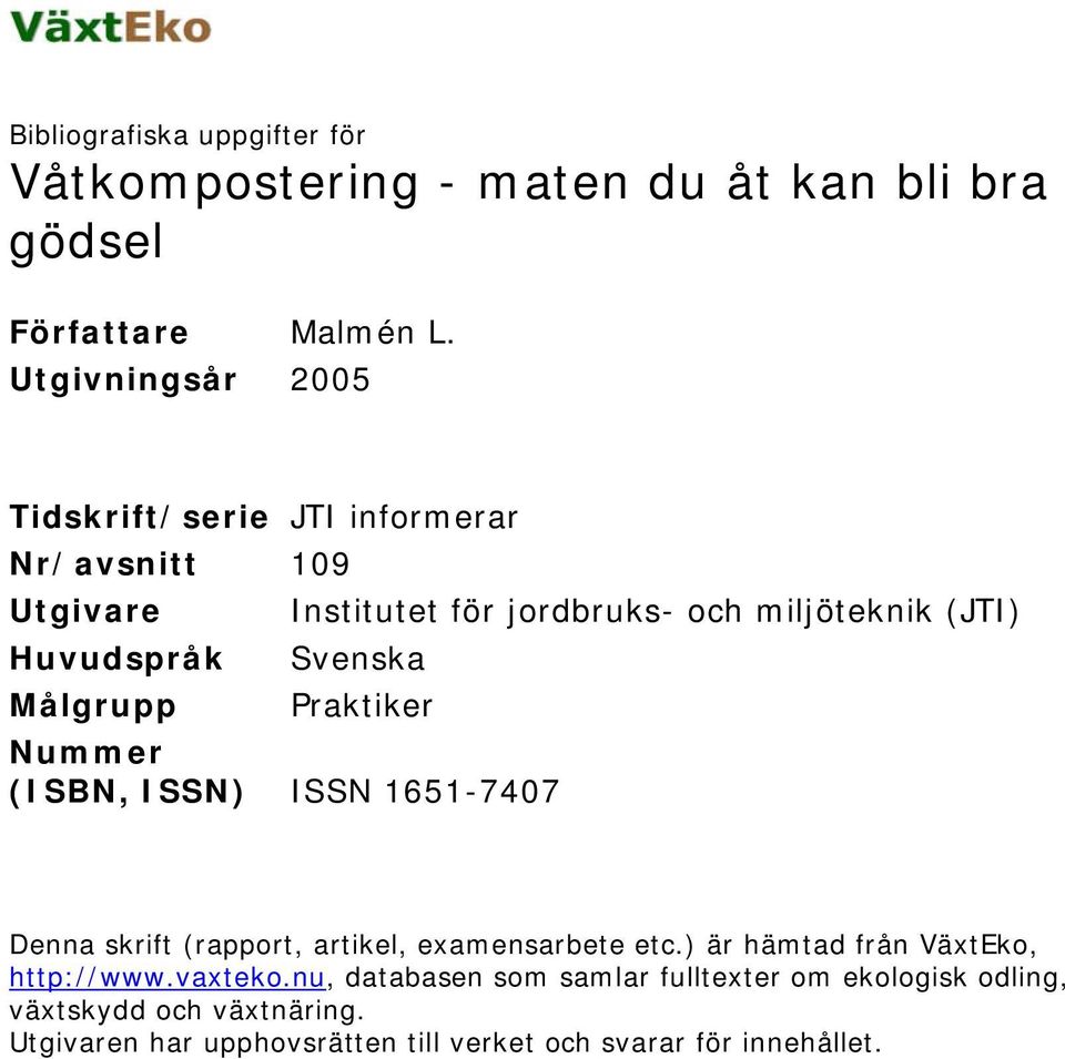 Svenska Målgrupp Praktiker Nummer (ISBN, ISSN) ISSN 1651-7407 Denna skrift (rapport, artikel, examensarbete etc.