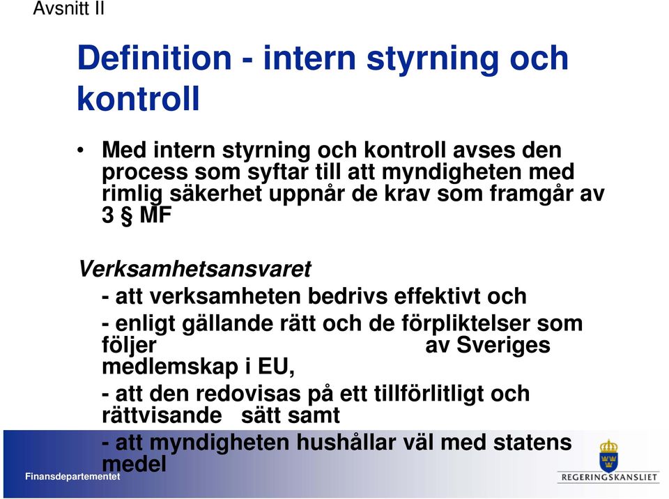 verksamheten bedrivs effektivt och - enligt gällande rätt och de förpliktelser som följer av Sveriges medlemskap