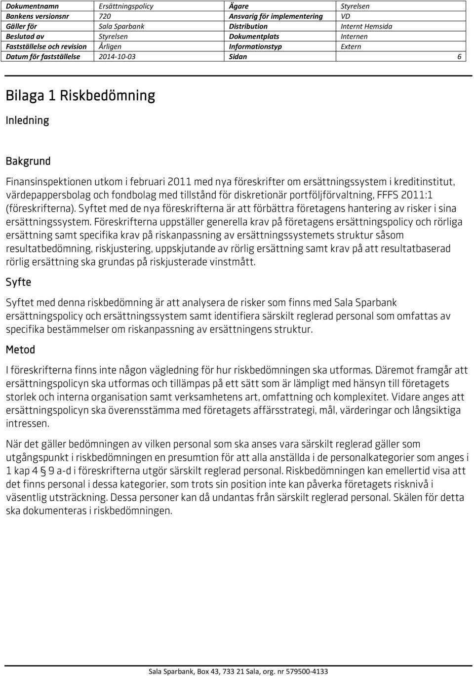 Syftet med de nya föreskrifterna är att förbättra företagens hantering av risker i sina ersättningssystem.