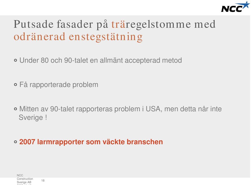 Mitten av 90-talet rapporteras problem i USA, men detta når inte