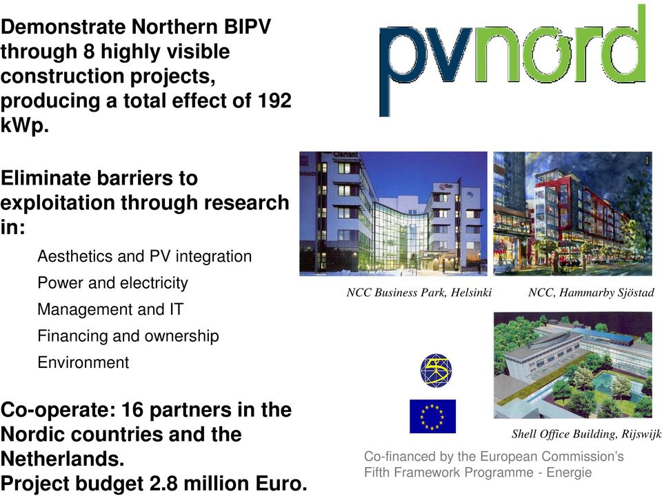 Financing and ownership Environment NCC Business Park, Helsinki NCC, Hammarby Sjöstad Co-operate: 16 partners in the Nordic countries