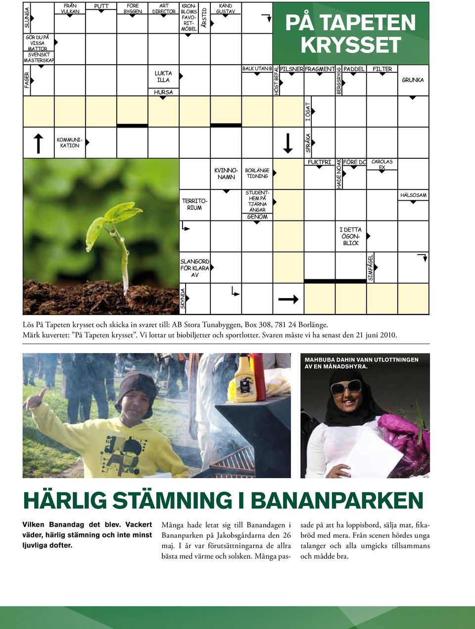 HälSOSaM I DETTa ÖgOn- BlICk SlangOrD FÖr klara av SIMFågEl SkYnDa Lös På Tapeten krysset och skicka in svaret till: AB Stora Tunabyggen, Box 308, 781 24 Borlänge. Märk kuvertet: På Tapeten krysset.