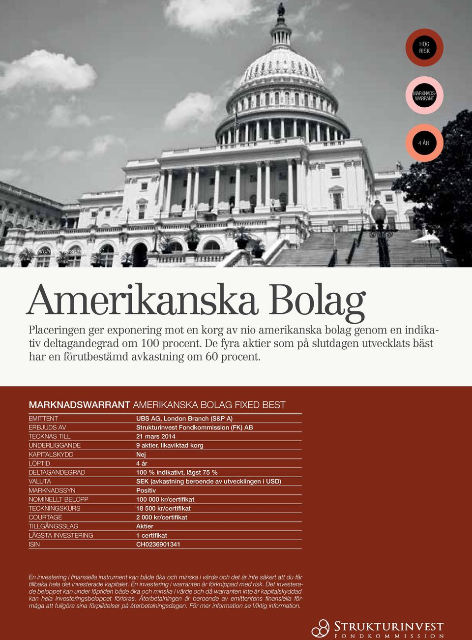 MARKNADSWARRANT AMERIKANSKA BOLAG FIXED BEST Emittent UBS AG, London Branch (S&P A) ERBJUDS AV Strukturinvest Fondkommission (FK) AB Tecknas till 21 mars 2014 Underliggande 9 aktier, likaviktad korg