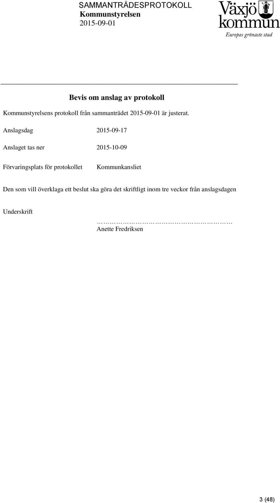 protokollet Kommunkansliet Den som vill överklaga ett beslut ska göra det