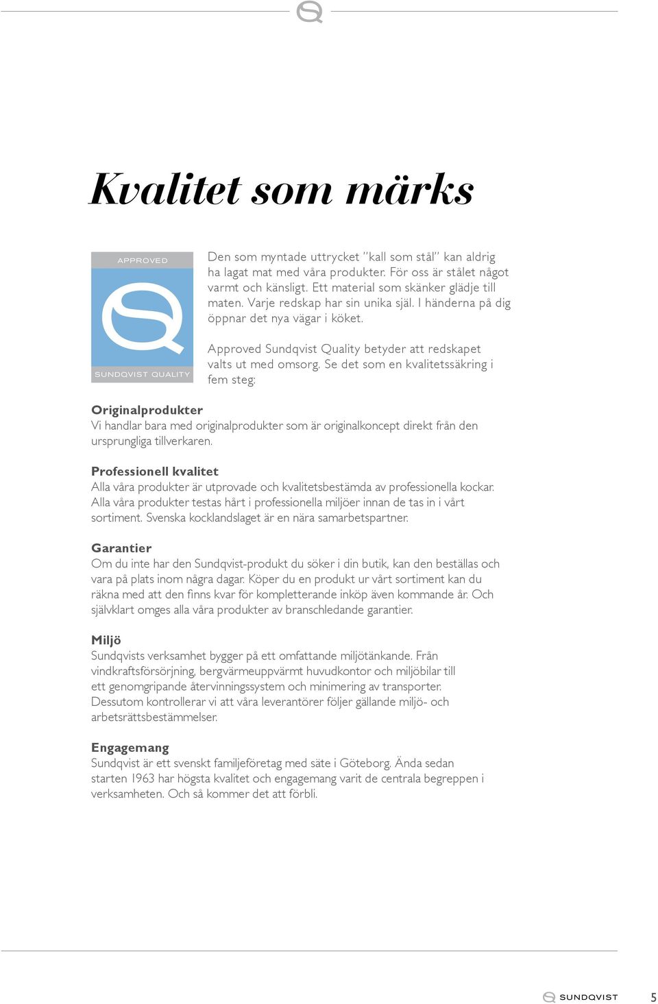 Se det som en kvaltetssäkrng fem steg: Orgnalprodukter V handlar bara med orgnalprodukter som är orgnalkoncept drekt från den ursprunglga tllverkaren.