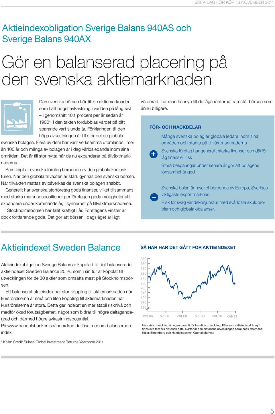Förklaringen till den höga avkastningen är till stor del de globala svenska bolagen.