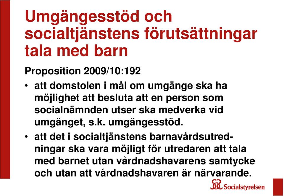 umgänget, s.k. umgängesstöd.