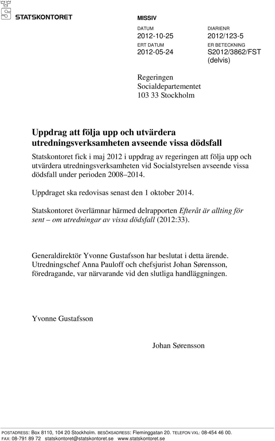 under perioden 2008 2014. Uppdraget ska redovisas senast den 1 oktober 2014. Statskontoret överlämnar härmed delrapporten Efteråt är allting för sent om utredningar av vissa dödsfall (2012:33).