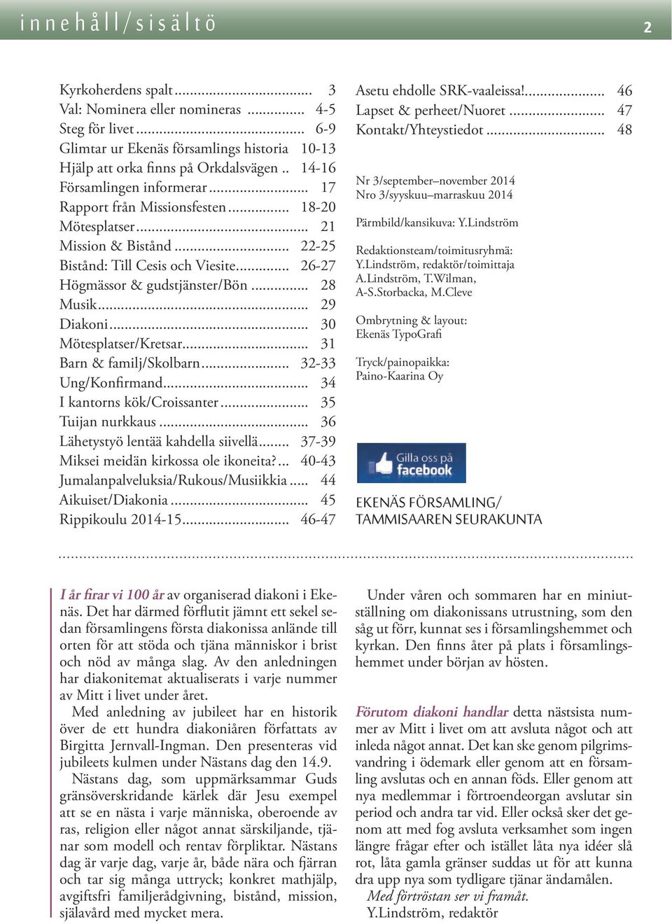 .. 28 Musik... 29 Diakoni... 30 Mötesplatser/Kretsar... 31 Barn & familj/skolbarn... 32-33 Ung/Konfirmand... 34 I kantorns kök/croissanter... 35 Tuijan nurkkaus.