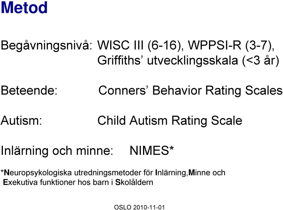 Child Autism Rating Scale Inlärning och minne: NIMES* *Neuropsykologiska