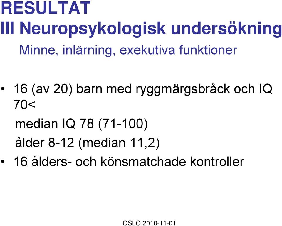 ryggmärgsbråck och IQ 70< median IQ 78 (71-100) ålder