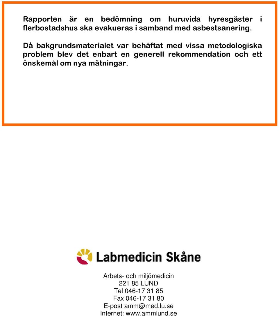 Då bakgrundsmaterialet var behäftat med vissa metodologiska problem blev det enbart en
