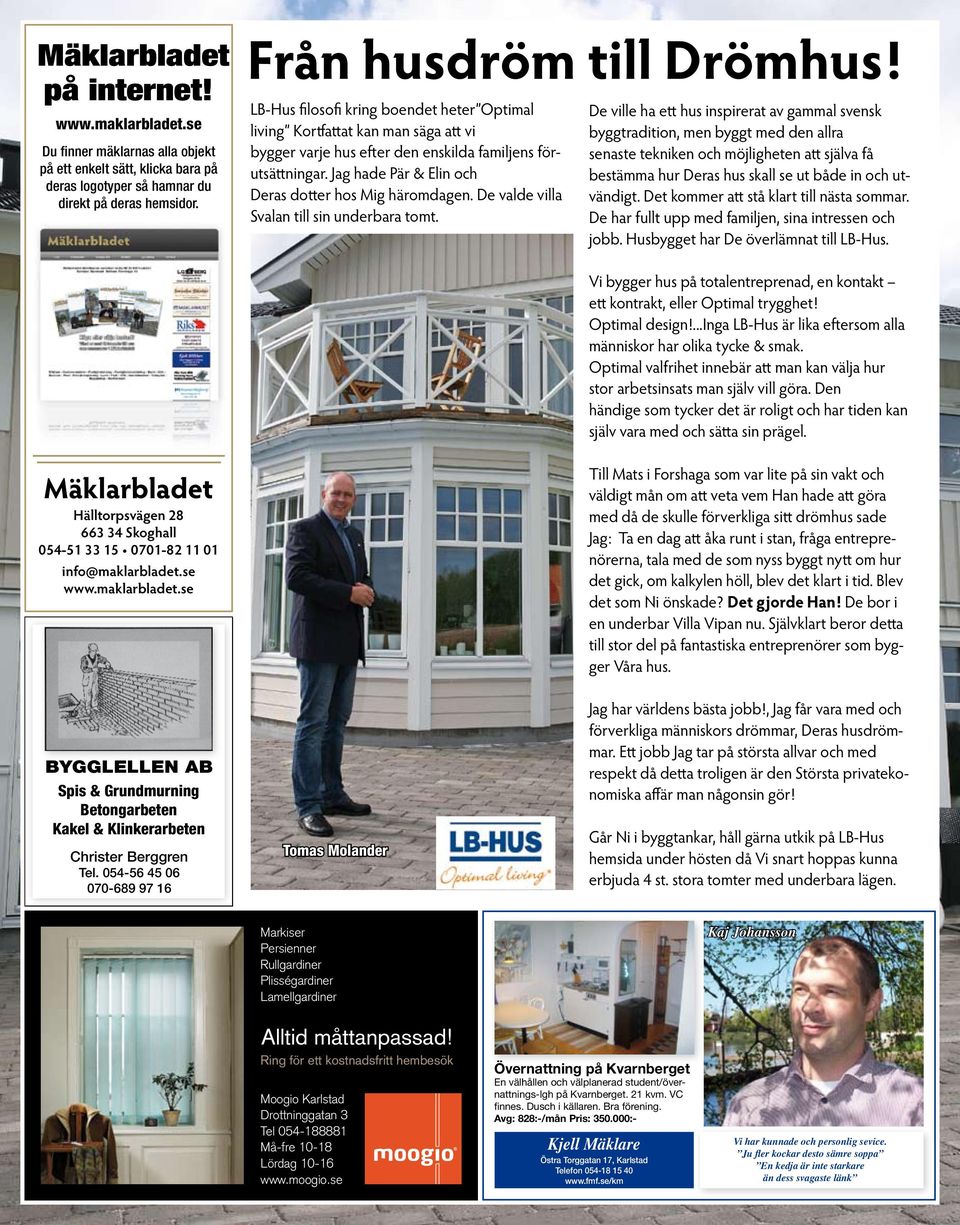 Jag hade Pär & Elin och Deras dotter hos Mig häromdagen. De valde villa Svalan till sin underbara tomt.