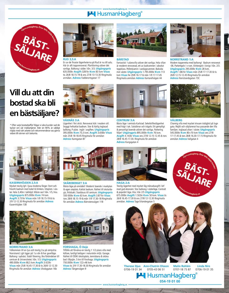 Hela villan är modernt renoverad, ett av badrummen i absolut toppklass. Pelletskamin i vardagsrummet. Baksida mot väster. Utgångspris 1.795.000kr Kvm 113 kvm Visas fre 29/8 16-17 & mån 1/9 17-17.