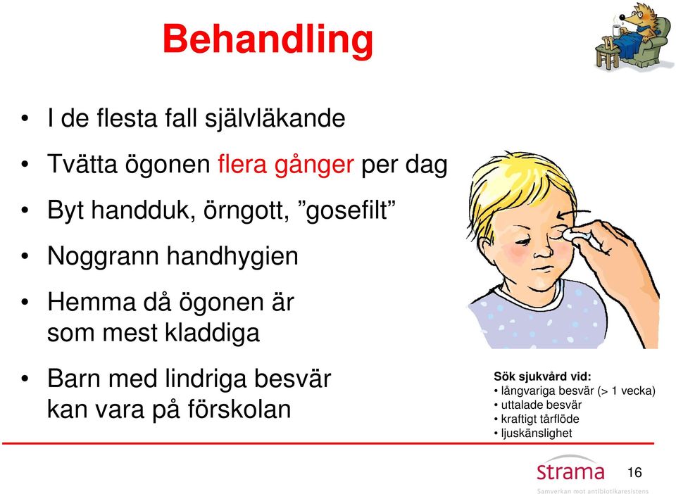 mest kladdiga Barn med lindriga besvär kan vara på förskolan Sök sjukvård