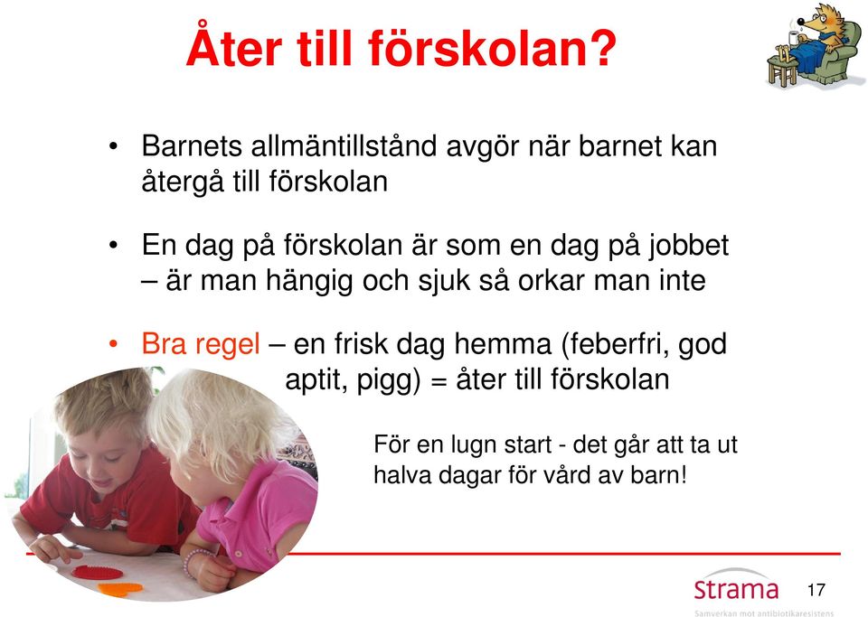 förskolan är som en dag på jobbet är man hängig och sjuk så orkar man inte Bra