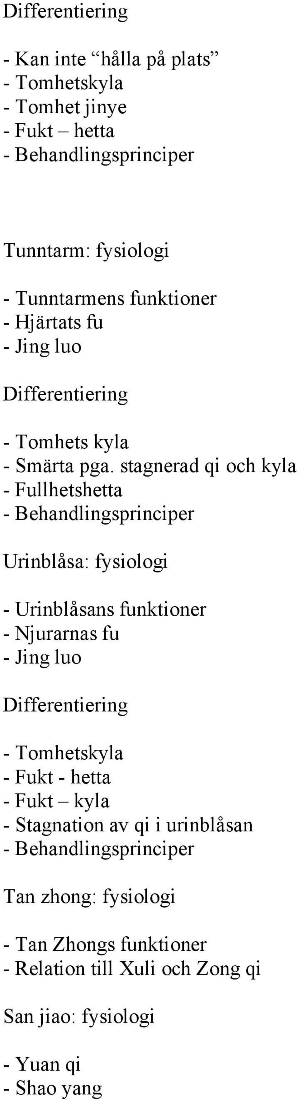 stagnerad qi och kyla - Fullhetshetta - Behandlingsprinciper Urinblåsa: fysiologi - Urinblåsans funktioner - Njurarnas fu - Jing luo