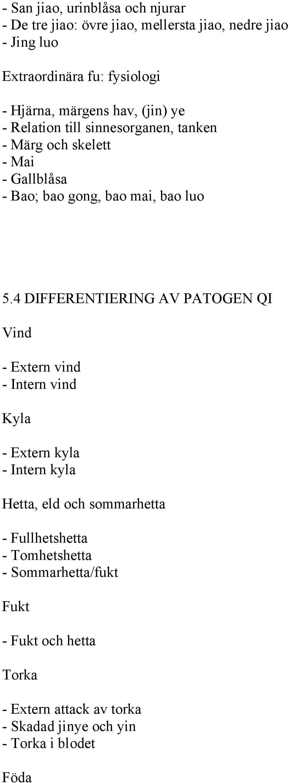 4 DIFFERENTIERING AV PATOGEN QI Vind - Extern vind - Intern vind Kyla - Extern kyla - Intern kyla Hetta, eld och sommarhetta -