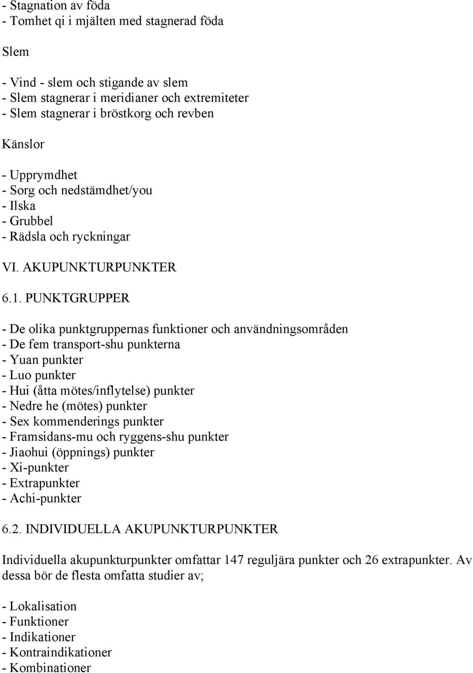 PUNKTGRUPPER - De olika punktgruppernas funktioner och användningsområden - De fem transport-shu punkterna - Yuan punkter - Luo punkter - Hui (åtta mötes/inflytelse) punkter - Nedre he (mötes)