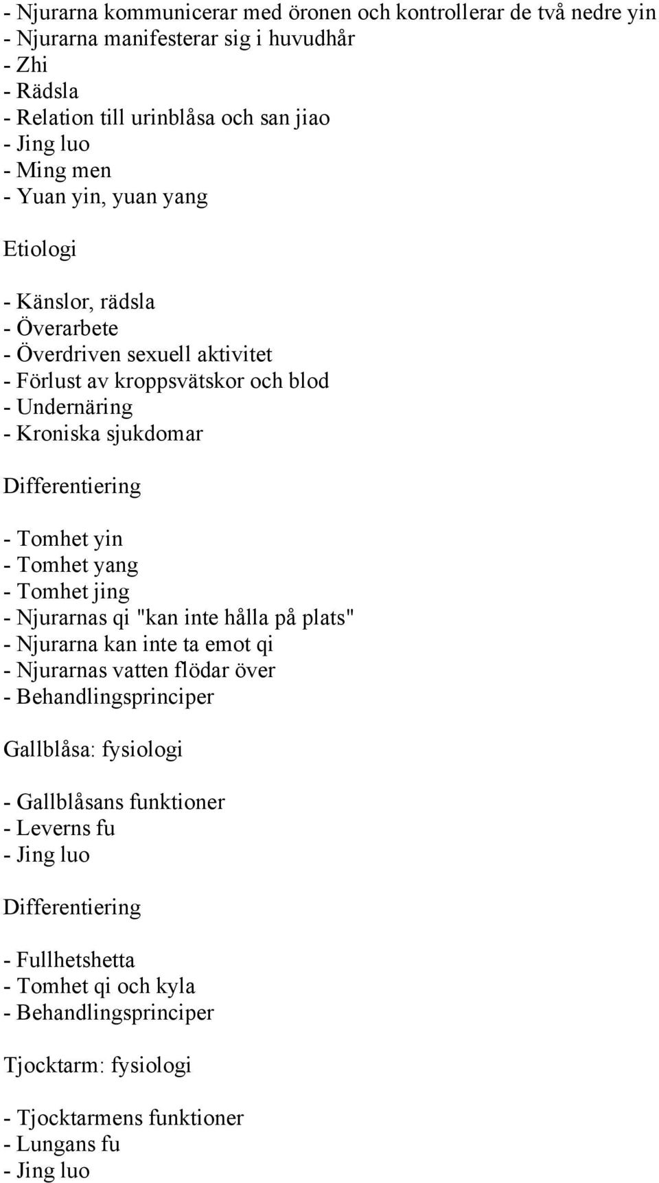 yin - Tomhet yang - Tomhet jing - Njurarnas qi "kan inte hålla på plats" - Njurarna kan inte ta emot qi - Njurarnas vatten flödar över - Behandlingsprinciper Gallblåsa: fysiologi -