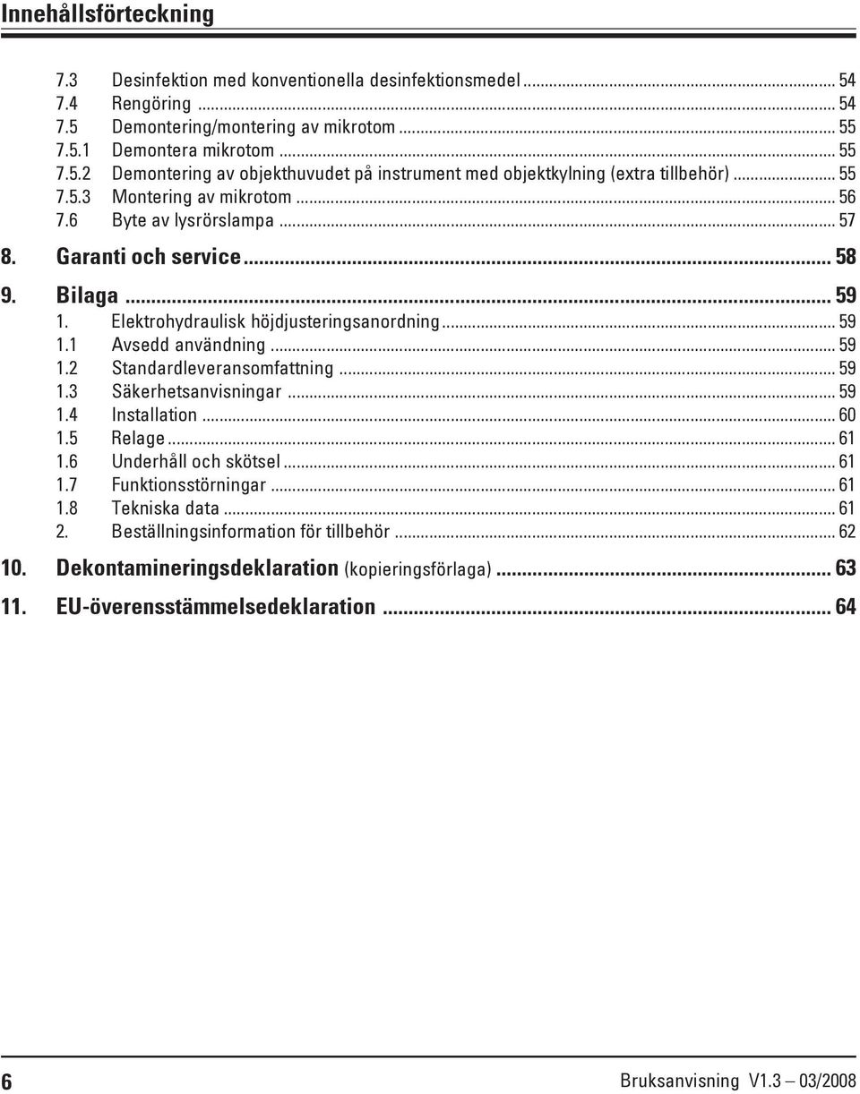.. 59 1.3 Säkerhetsanvisningar... 59 1.4 Installation... 60 1.5 Relage... 61 1.6 Underhåll och skötsel... 61 1.7 Funktionsstörningar... 61 1.8 Tekniska data... 61 2.