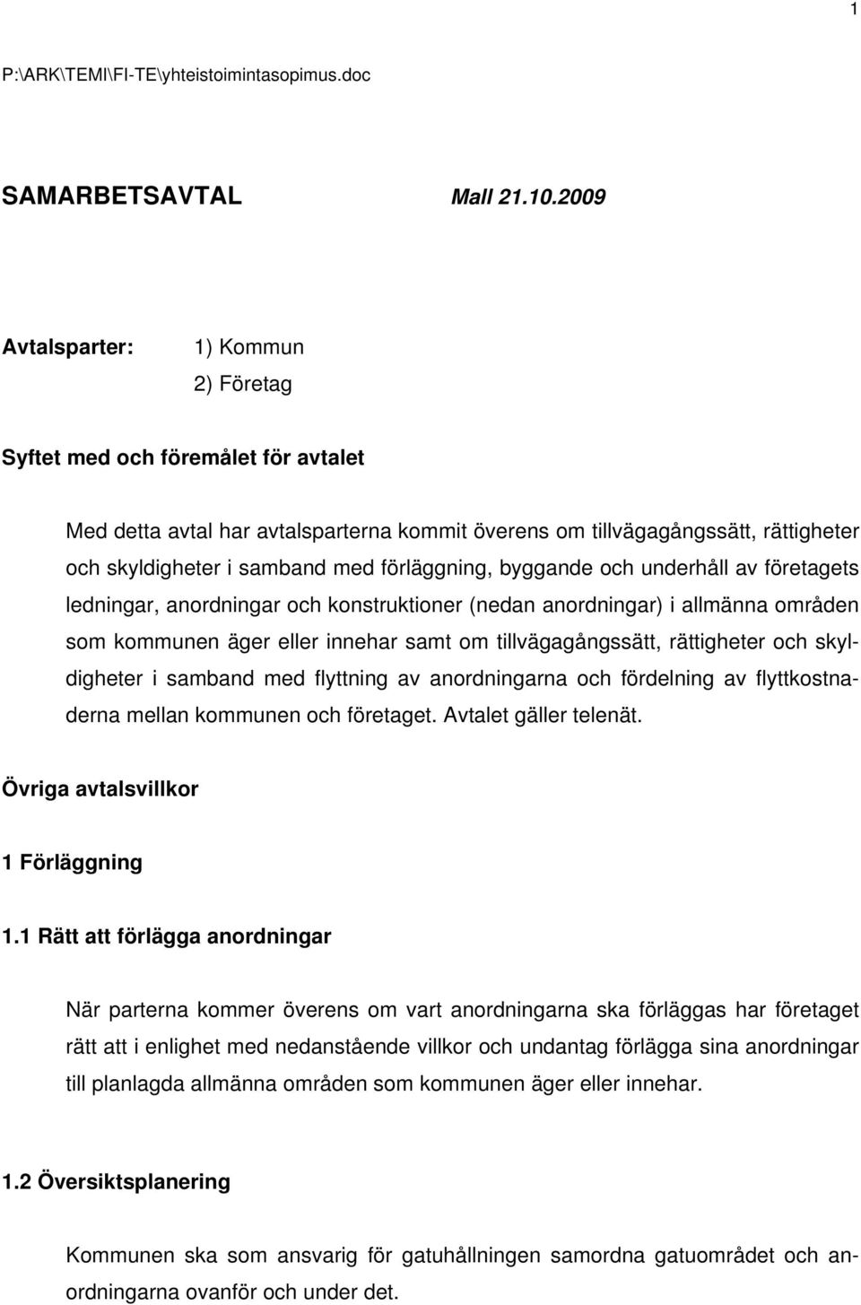 förläggning, byggande och underhåll av företagets ledningar, anordningar och konstruktioner (nedan anordningar) i allmänna områden som kommunen äger eller innehar samt om tillvägagångssätt,