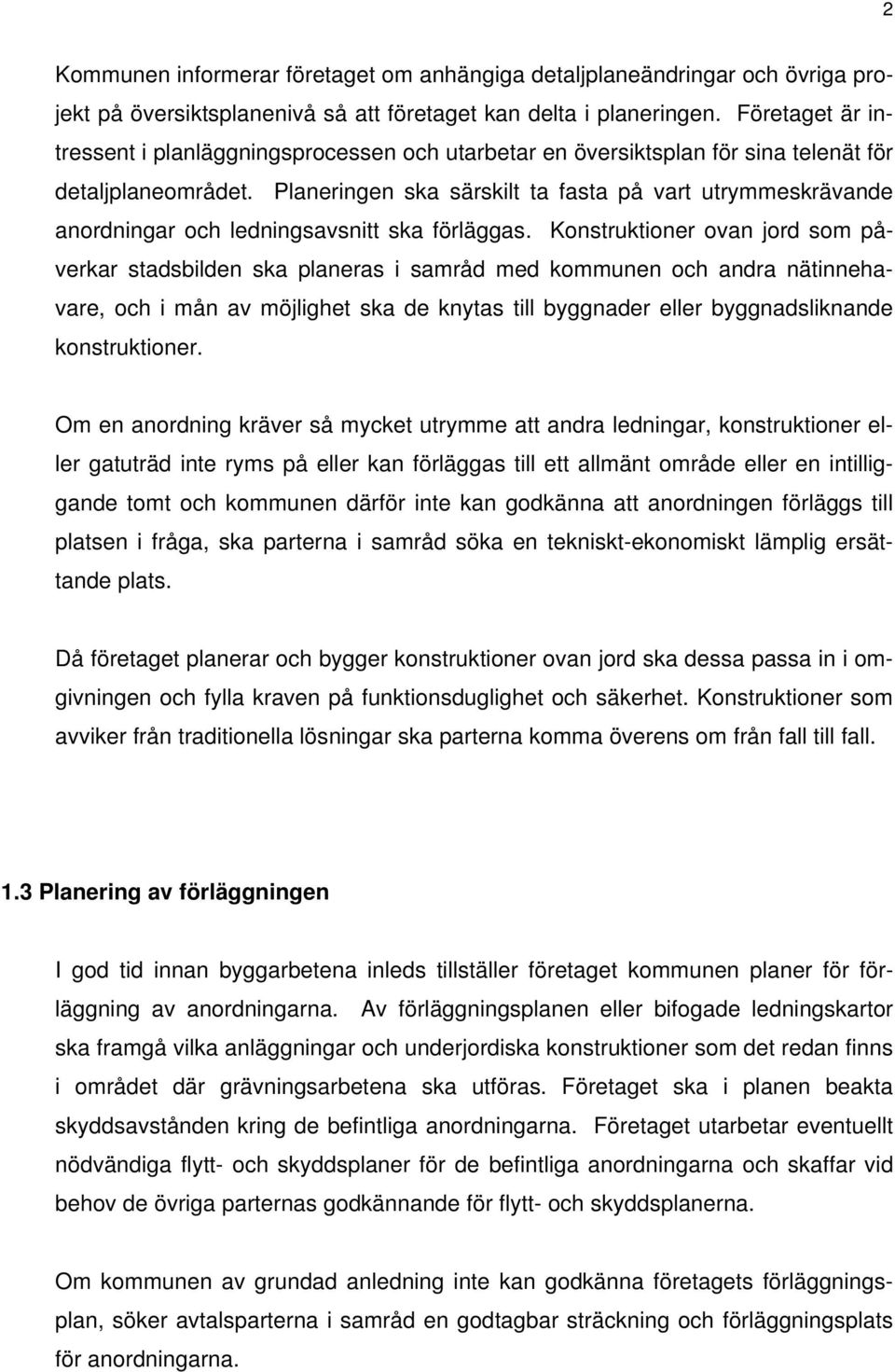 Planeringen ska särskilt ta fasta på vart utrymmeskrävande anordningar och ledningsavsnitt ska förläggas.