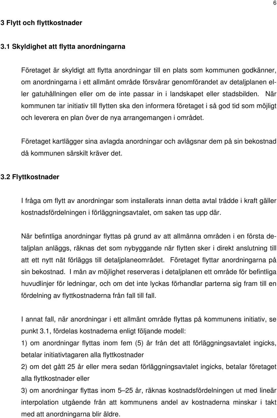 eller gatuhållningen eller om de inte passar in i landskapet eller stadsbilden.