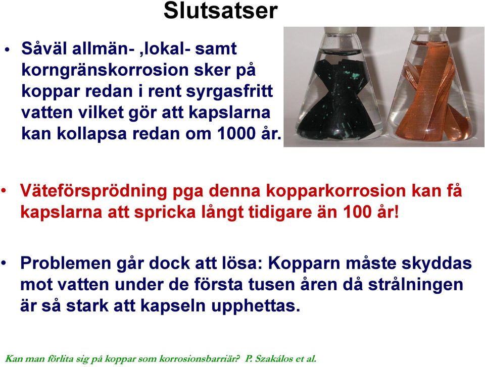 Väteförsprödning pga denna kopparkorrosion kan få kapslarna att spricka långt tidigare än 100 år!