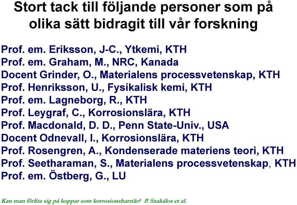 , KTH Prof. Leygraf, C., Korrosionslära, KTH Prof. Macdonald, D. D., Penn State-Univ., USA Docent Odnevall, I.