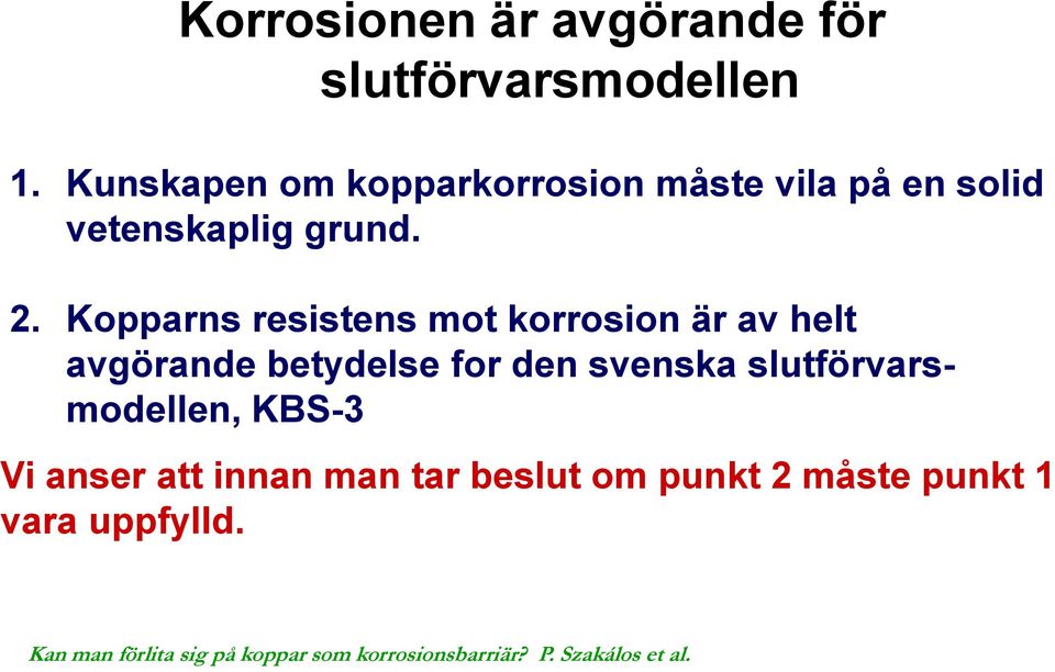 Kopparns resistens mot korrosion är av helt avgörande betydelse for den
