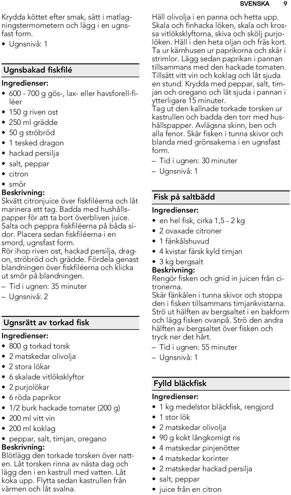 över fiskfiléerna och låt marinera ett tag. Badda med hushållspapper för att ta bort överbliven juice. Salta och peppra fiskfiléerna på båda sidor.