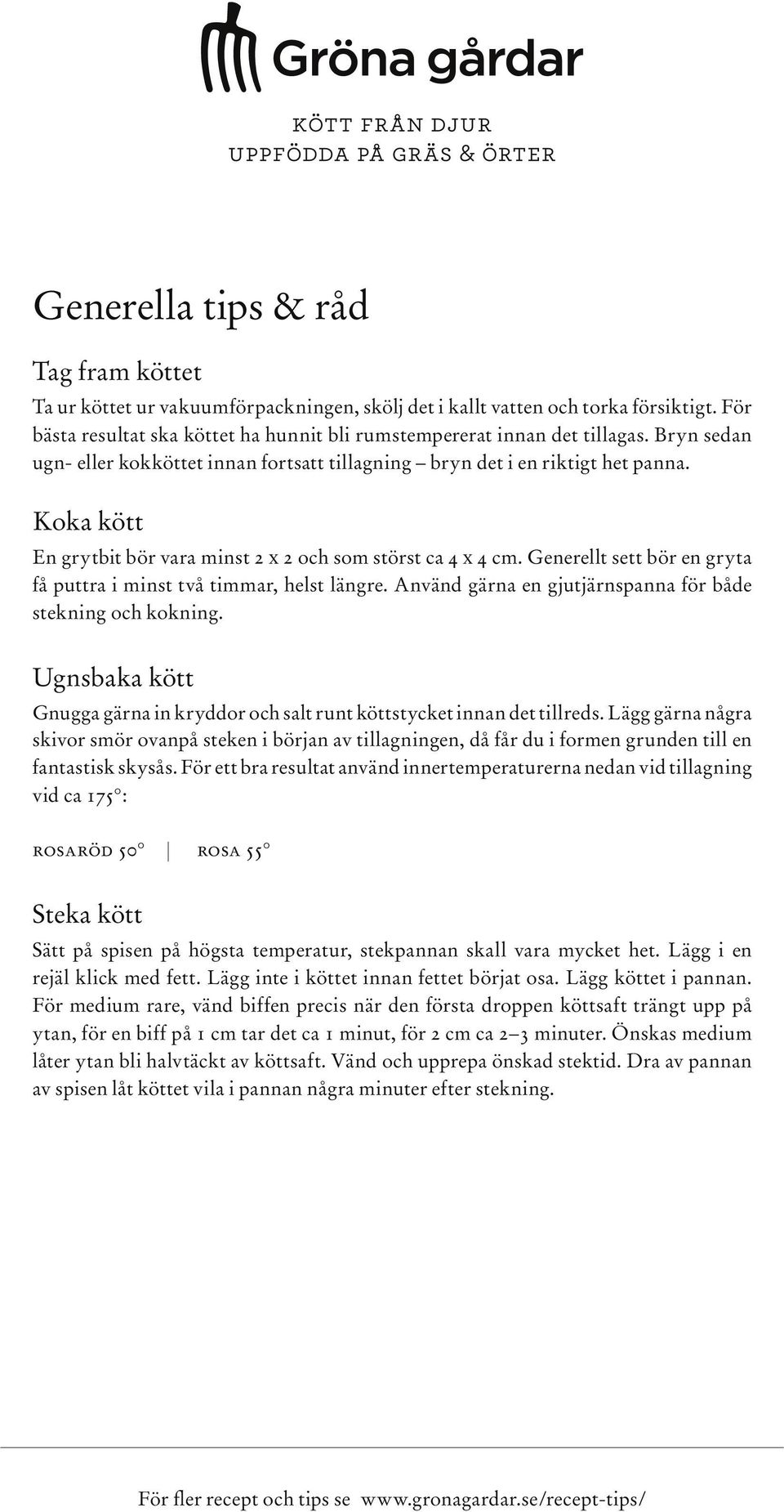 Generellt sett bör en gryta få puttra i minst två timmar, helst längre. Använd gärna en gjutjärnspanna för både stekning och kokning.