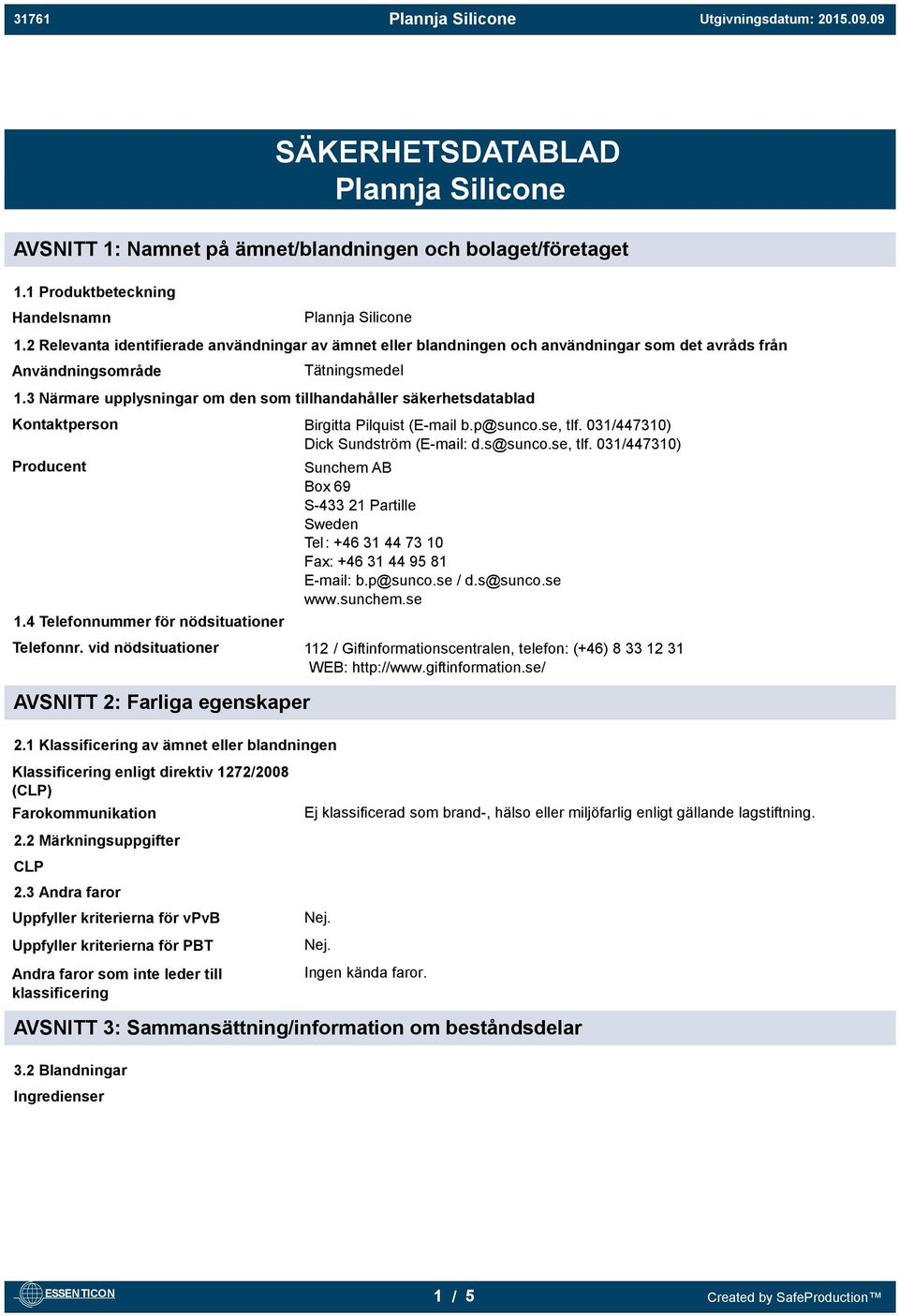 3 Närmare upplysningar om den som tillhandahåller säkerhetsdatablad Kontaktperson Birgitta Pilquist (E-mail b.p@sunco.se, tlf. 031/447310) Dick Sundström (E-mail: d.s@sunco.se, tlf. 031/447310) Producent 1.