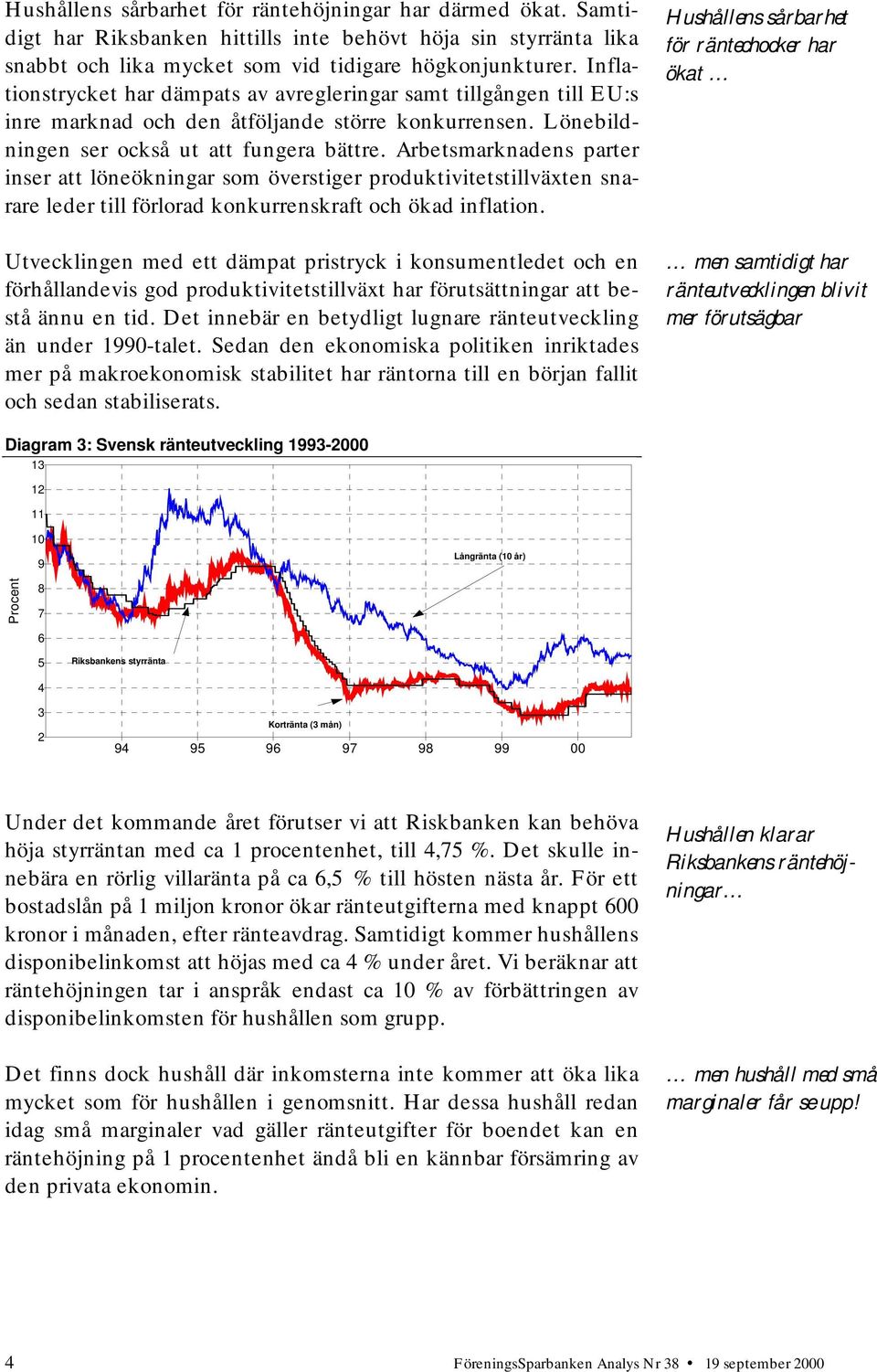 Arbetsmarknadens parter inser att löneökningar som överstiger produktivitetstillväxten snarare leder till förlorad konkurrenskraft och ökad inflation.