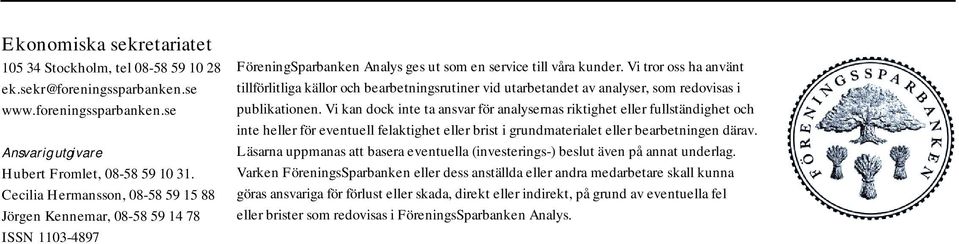 Vi tror oss ha använt tillförlitliga källor och bearbetningsrutiner vid utarbetandet av analyser, som redovisas i publikationen.