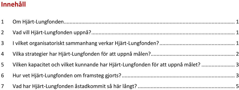 ... 1 4 Vilka strategier har Hjärt-Lungfonden för att uppnå målen?