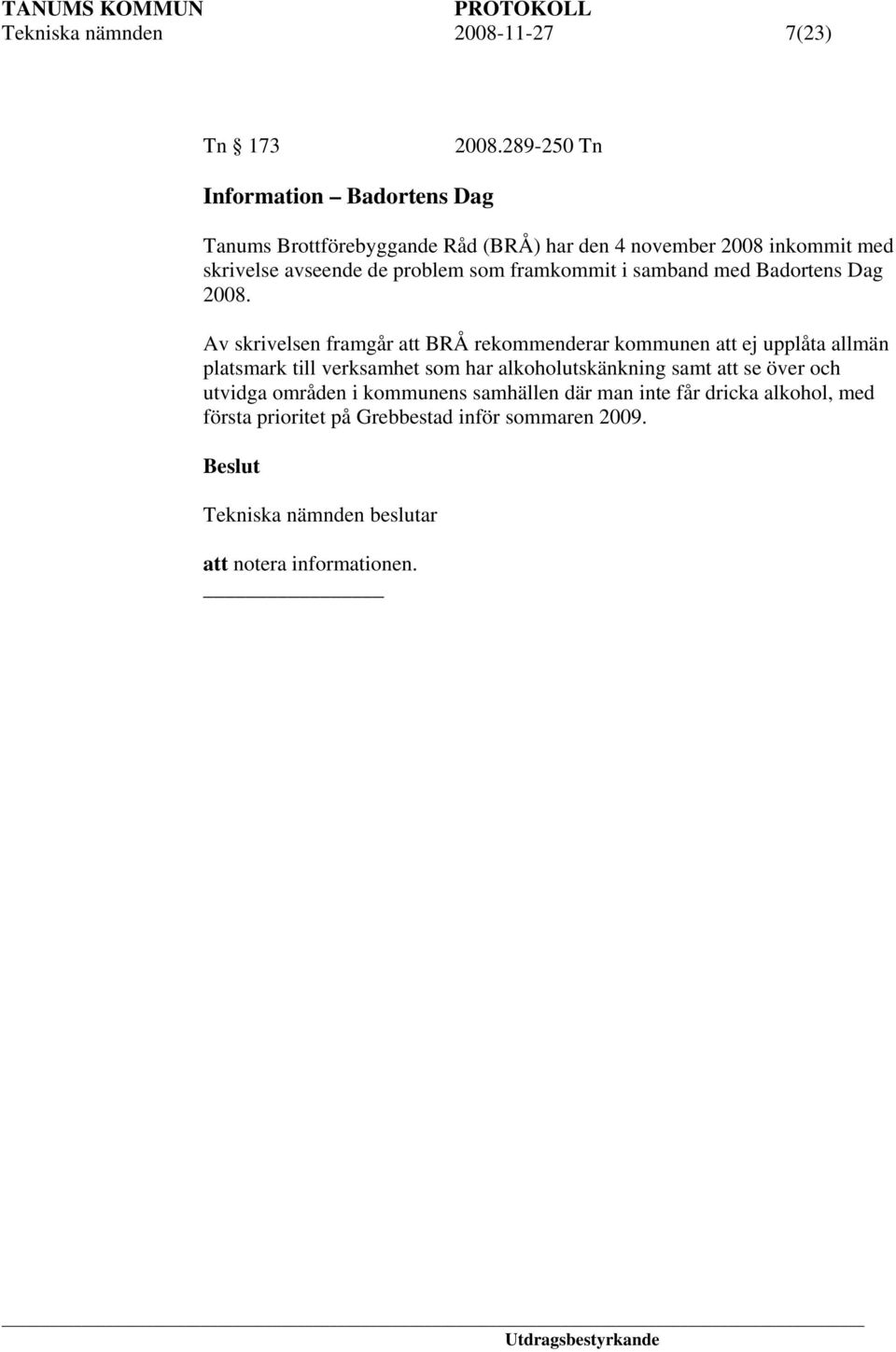 problem som framkommit i samband med Badortens Dag 2008.