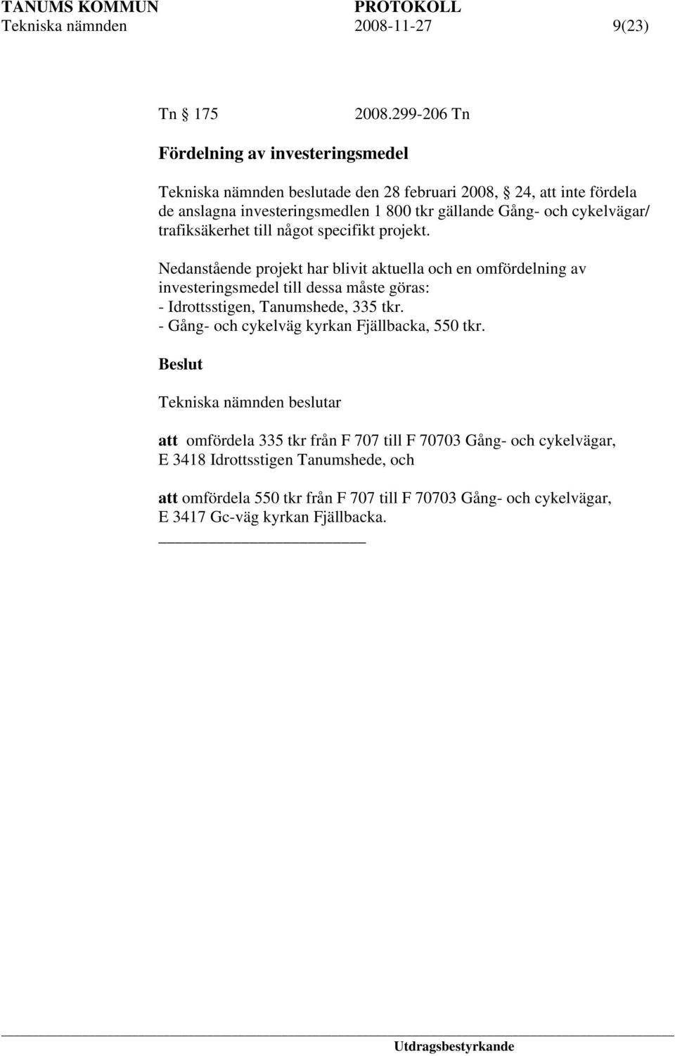 och cykelvägar/ trafiksäkerhet till något specifikt projekt.