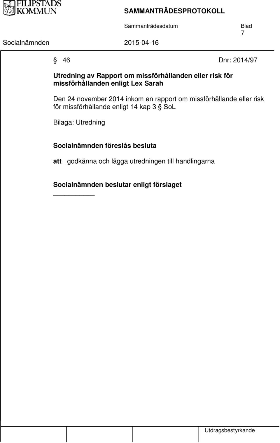 missförhållande eller risk för missförhållande enligt 14 kap 3 SoL Bilaga: