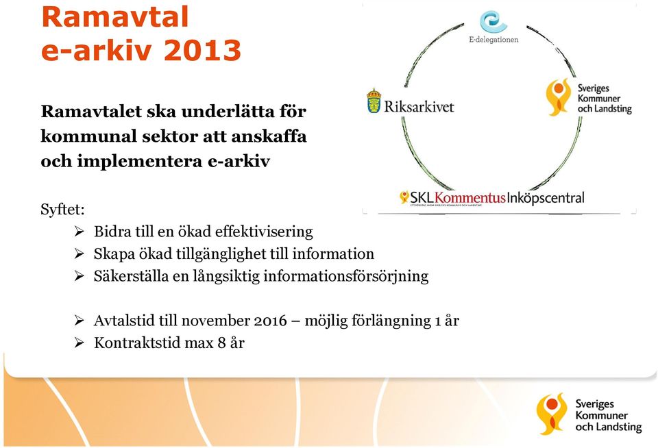 Skapa ökad tillgänglighet till information Säkerställa en långsiktig