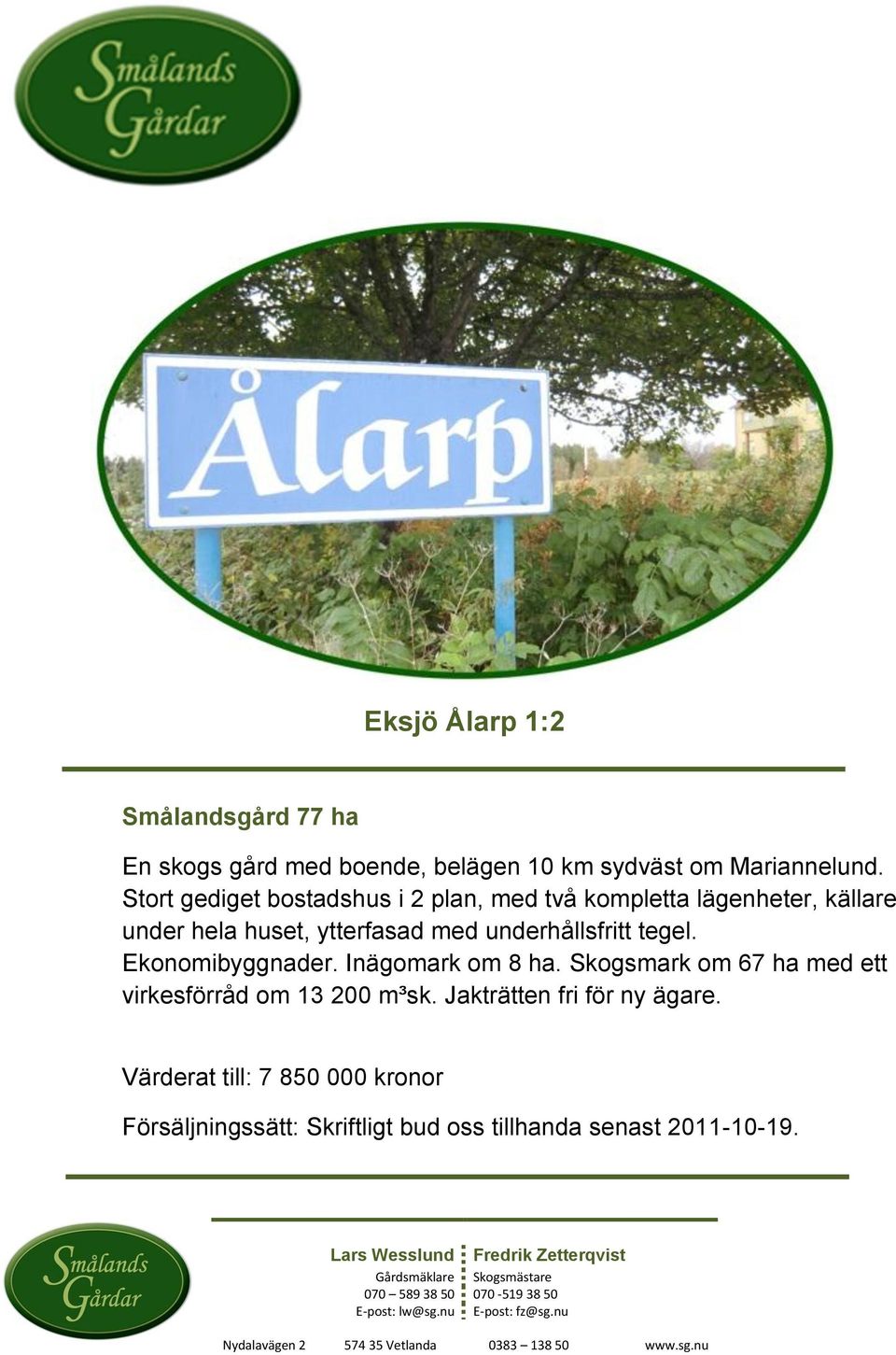 underhållsfritt tegel. Ekonomibyggnader. Inägomark om 8 ha.