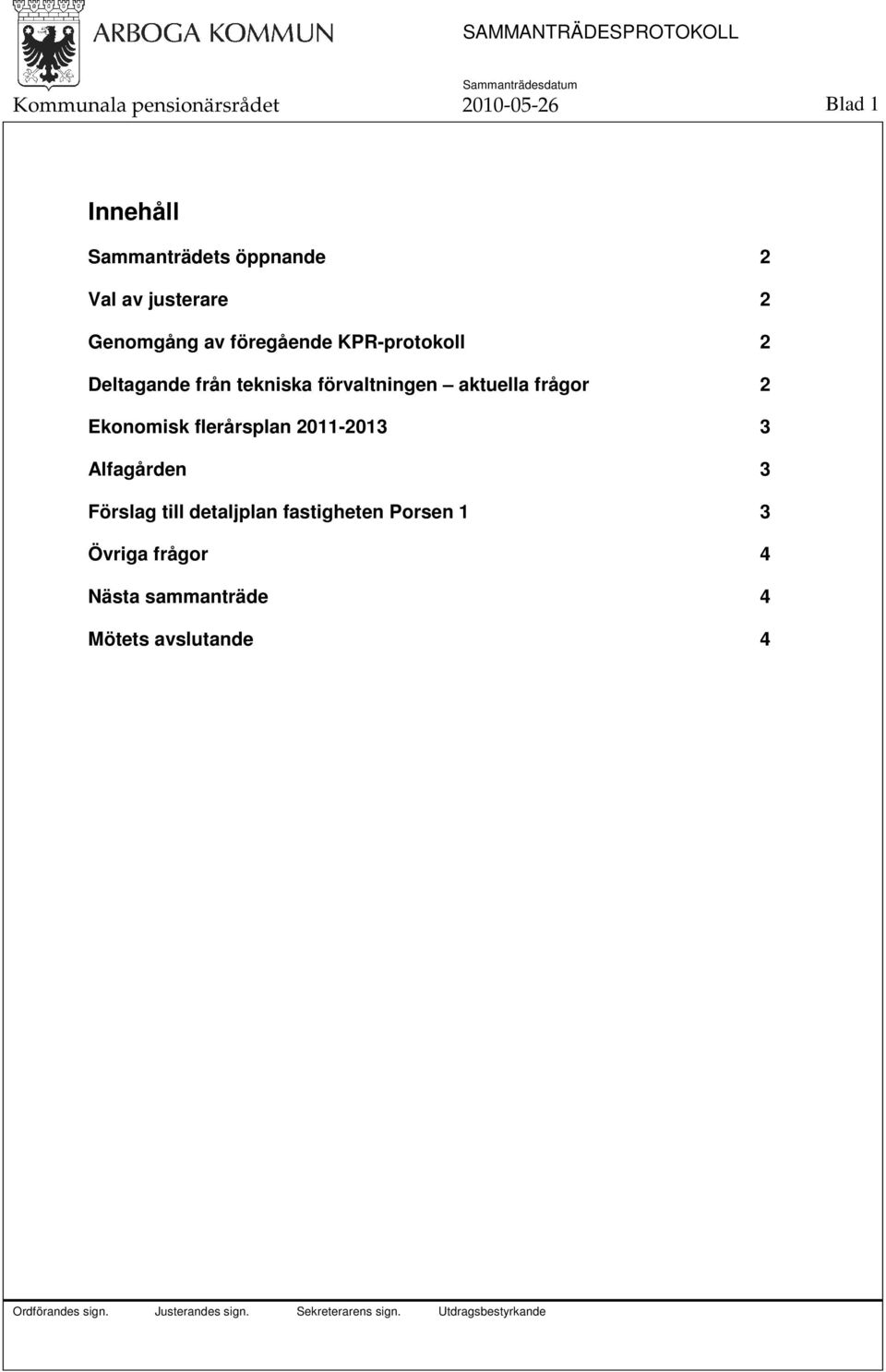 förvaltningen aktuella frågor 2 Ekonomisk flerårsplan 2011-2013 3 Alfagården 3